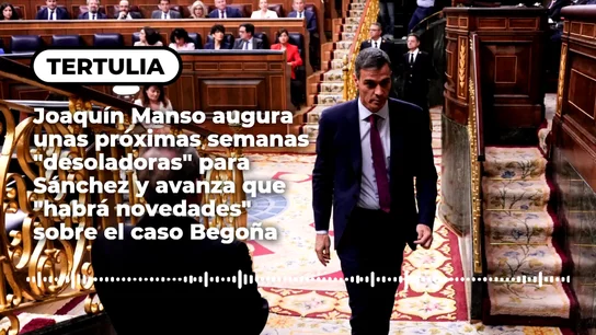 Joaquín Manso augura unas próximas semanas "desoladoras" para Pedro Sánchez y avanza que "habrá novedades" sobre el caso Begoña Joaquín Manso augura unas próximas semanas "desoladoras" para Pedro Sánchez y avanza que "habrá novedades" sobre el caso Begoña