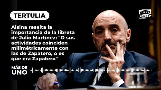 Alsina resalta la importancia de la libreta de Julio Mart&iacute;nez: "O sus actividades coinciden milim&eacute;tricamente con las de Zapatero, o es que era Zapatero"