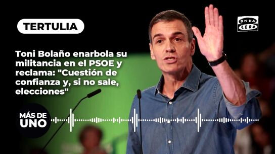 Toni Bola&ntilde;o enarbola su militancia en el PSOE y reclama: "Solamente hay un camino, cuesti&oacute;n de confianza y, si no sale, elecciones"