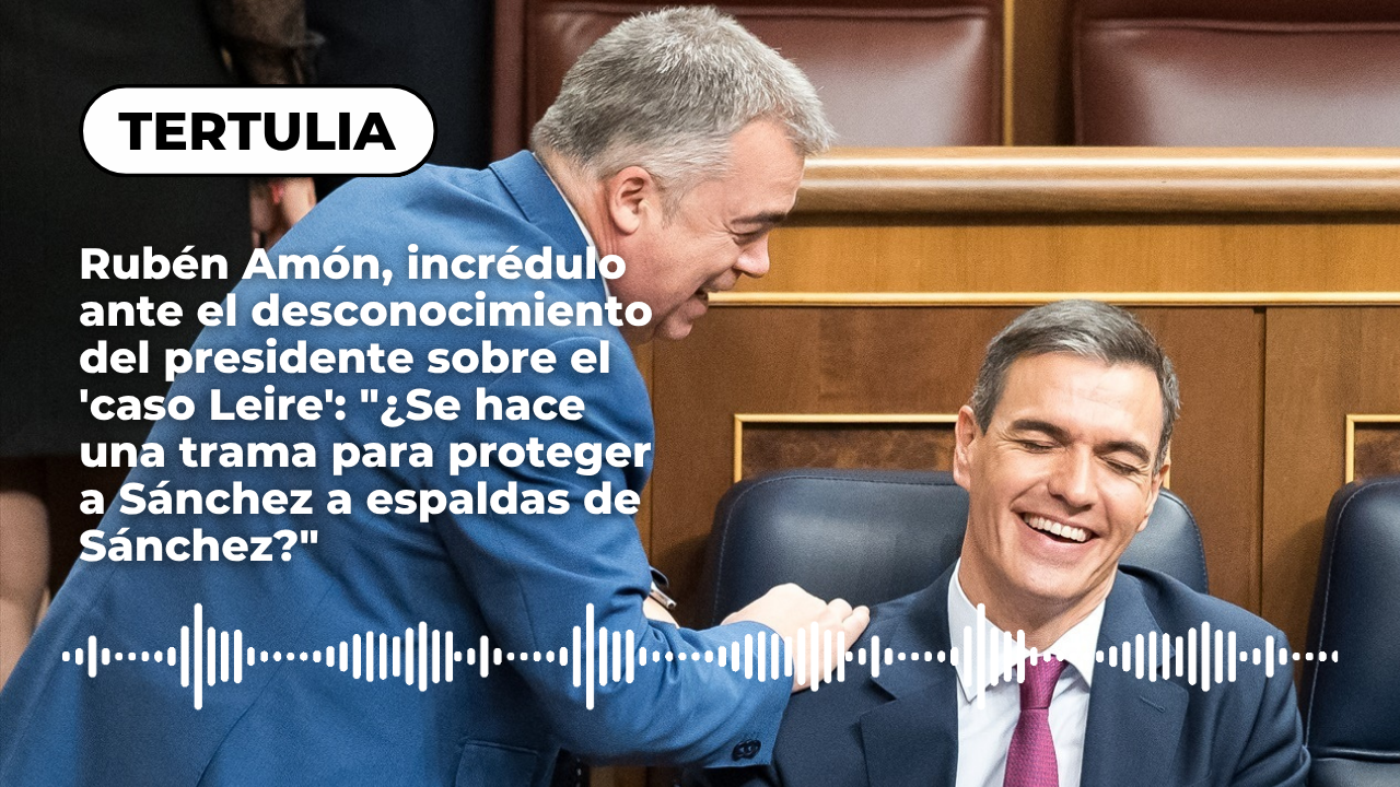 Rubén Amón, incrédulo ante el desconocimiento del presidente sobre el 'caso Leire': "¿Se hace una trama para proteger a Sánchez a espaldas de Sánchez?" Rubén Amón, incrédulo ante el desconocimiento del presidente sobre el 'caso Leire': "¿Se hace una trama para proteger a Sánchez a espaldas de Sánchez?"
