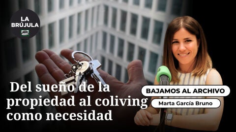 Bajamos al archivo: Del sue&ntilde;o de la propiedad al coliving como necesidad
