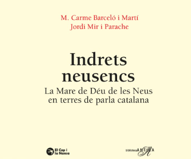 Carme Barceló i Jordi Mir publiquen un recorregut pels indrets catalans marcats per l'advocació de la Mare de Déu de les Neus Carme Barceló i Jordi Mir publiquen un recorregut pels indrets catalans marcats per l'advocació de la Mare de Déu de les Neus