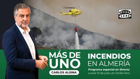 Especial M&aacute;s de uno con Carlos Alsina desde Almer&iacute;a por el incendio en Los Gallardos, en directo