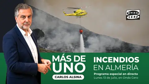Especial Más de uno con Carlos Alsina desde Almería por el incendio en Los Gallardos, en directo Especial Más de uno con Carlos Alsina desde Almería por el incendio en Los Gallardos, en directo