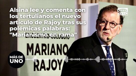 Alsina lee y comenta con los tertulianos el nuevo art&iacute;culo de Rajoy tras sus pol&eacute;micas palabras: "Marianismo en rama"
