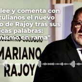 Alsina lee y comenta con los tertulianos el nuevo artículo de Rajoy tras sus polémicas palabras: "Marianismo en rama"