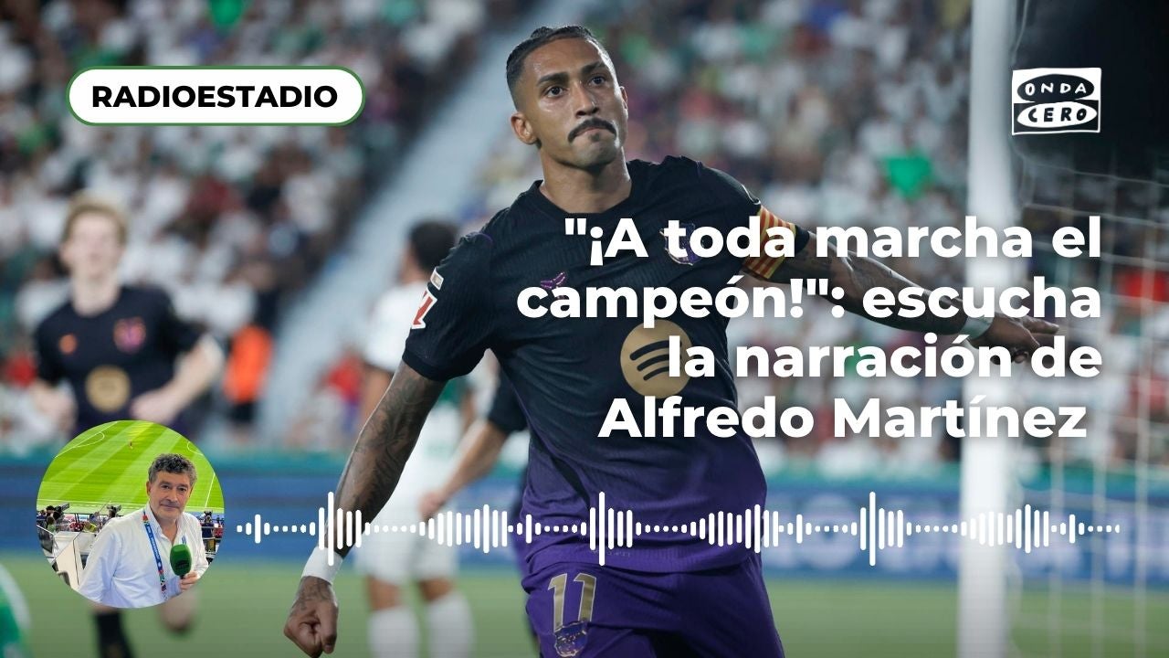 "¡A toda marcha el campeón!": Así ha narrado Alfredo Martínez la goleada del Barça al Elche (0-5) "¡A toda marcha el campeón!": Así ha narrado Alfredo Martínez la goleada del Barça al Elche (0-5)
