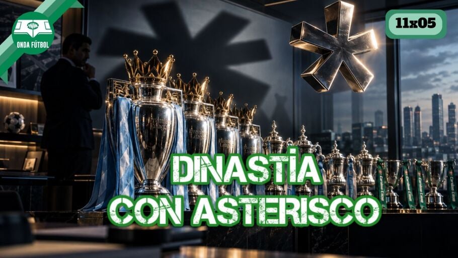 Onda F&uacute;tbol 11x05: Dinast&iacute;a con asterisco