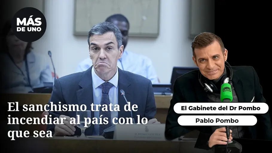 El gabinete del Dr Pombo: El sanchismo trata de incendiar al país con lo que sea El gabinete del Dr Pombo: El sanchismo trata de incendiar al país con lo que sea