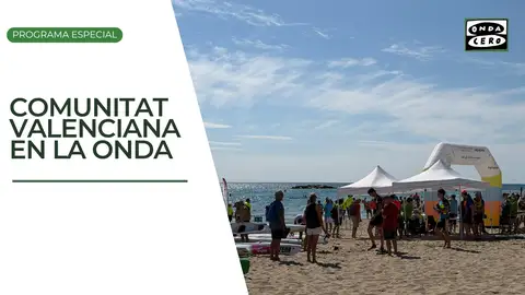 Especial Comunitat Valenciana en la Onda Especial Comunitat Valenciana en la Onda