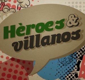 Héroes y villanos Héroes y villanos