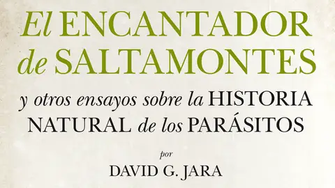 'El encantador de saltamontes y otros ensayos sobre la historia natural de los parásitos' 'El encantador de saltamontes y otros ensayos sobre la historia natural de los parásitos'