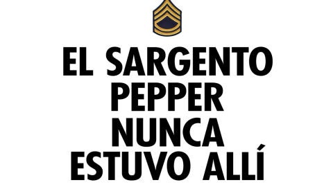 El Sargento Pepper nunca estuvo all&iacute;
