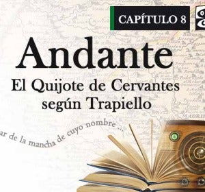 Andante, El Quijote según Trapiello, Capítulo 8 Andante, El Quijote según Trapiello, Capítulo 8