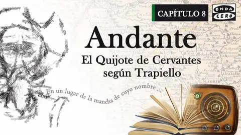 Andante, El Quijote según Trapiello, Capítulo 8 Andante, El Quijote según Trapiello, Capítulo 8