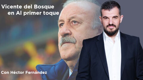 Vicente del Bosque en Al Primer Toque