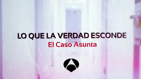 Lo que la verdad esconde: El caso Asunta Lo que la verdad esconde: El caso Asunta