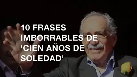 Frame 4.568936 de: Cien años de soledad cumple 50 años: 10 frases imborrables de la obra de Gabriel García Márquez Frame 4.568936 de: Cien años de soledad cumple 50 años: 10 frases imborrables de la obra de Gabriel García Márquez