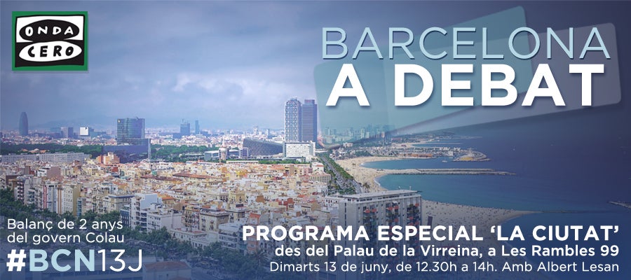 'Barcelona a debat': Especial #BCN13J d'Onda Cero des del Palau de la Virreina 'Barcelona a debat': Especial #BCN13J d'Onda Cero des del Palau de la Virreina