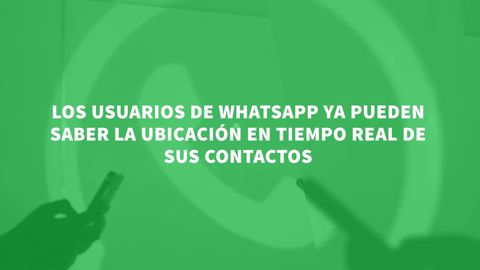  Los usuarios de WhatsApp podr&aacute;n compartir su ubicaci&oacute;n en tiempo real