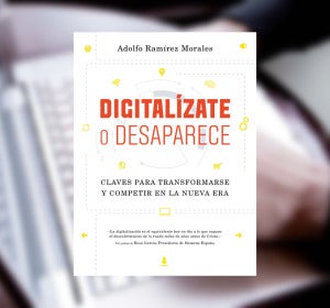'Digitalízate o desaparece', de Adolfo Ramírez Morales 'Digitalízate o desaparece', de Adolfo Ramírez Morales