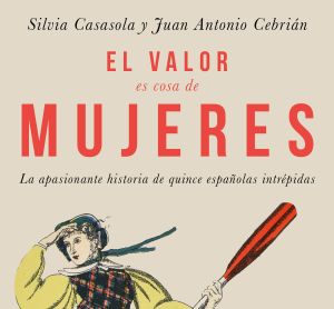 'El valor es cosa de mujeres', el libro de Silvia Casasola y Juan Antonio Cebrián 'El valor es cosa de mujeres', el libro de Silvia Casasola y Juan Antonio Cebrián