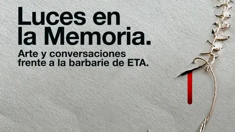 Cartel de la exposición 'Luces en la memoria: Arte y conversaciones frente a la barbarie de ETA' Cartel de la exposición 'Luces en la memoria: Arte y conversaciones frente a la barbarie de ETA'
