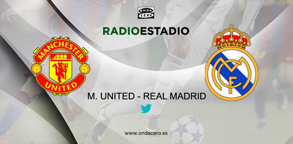 Escucha en directo el Manchester United - Real Madrid Escucha en directo el Manchester United - Real Madrid