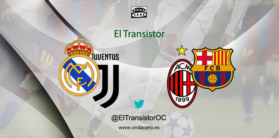 Escucha en directo en El Transistor el Real Madrid – Juventus y el Milan – Barcelona Escucha en directo en El Transistor el Real Madrid – Juventus y el Milan – Barcelona