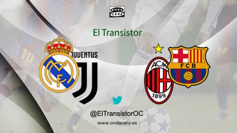 Real Madrid - Juventus y Milan - Barcelona