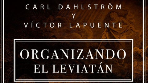 Organizando el Leviat&aacute;n, el libro de V&iacute;ctor Lapuente y Carl Dahlstr&ouml;m