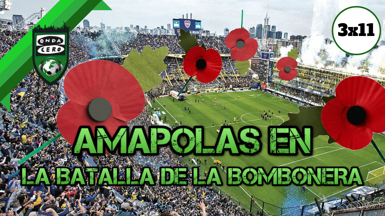 Onda Fútbol 3x11: Amapolas en la batalla de la Bombonera Onda Fútbol 3x11: Amapolas en la batalla de la Bombonera