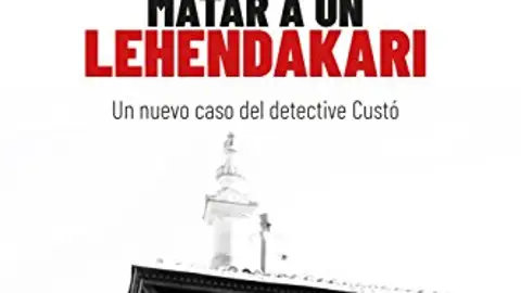 Eduardo Rojo nos presenta su nueva novela Matar a un lehendakari