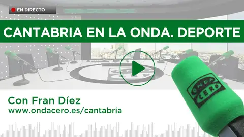 Cantabria en la Onda. Deporte Con Fran Díez