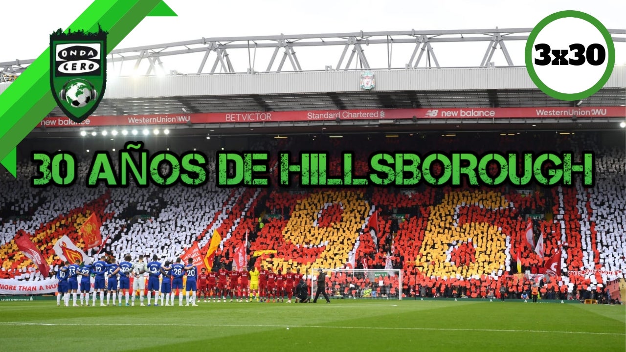 Onda Fútbol 3x30: 30 años de Hillsborough Onda Fútbol 3x30: 30 años de Hillsborough