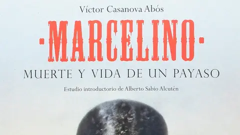 Libro 'Marcelino, muerte y vida de un payaso' de Víctor Casanova. Libro 'Marcelino, muerte y vida de un payaso' de Víctor Casanova.
