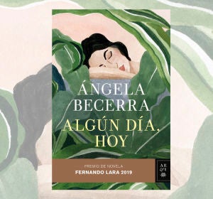 Ángela Becerra, 'Algún día , hoy' Ángela Becerra, 'Algún día , hoy'