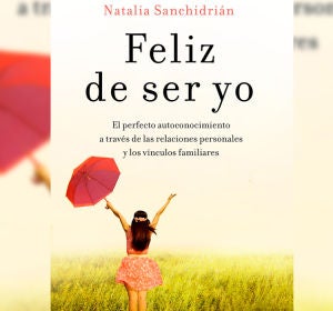 'Feliz de ser yo', libro de Natalia Sanchidrián 'Feliz de ser yo', libro de Natalia Sanchidrián