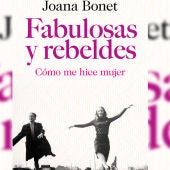 'Fabulosas y rebeldes', de Joana Bonet