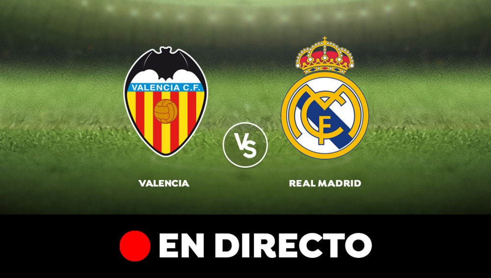 Valencia - Real Madrid: Liga Santander, en directo 