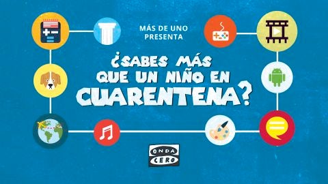 &iquest;Sabes m&aacute;s que un ni&ntilde;o en cuarentena?
