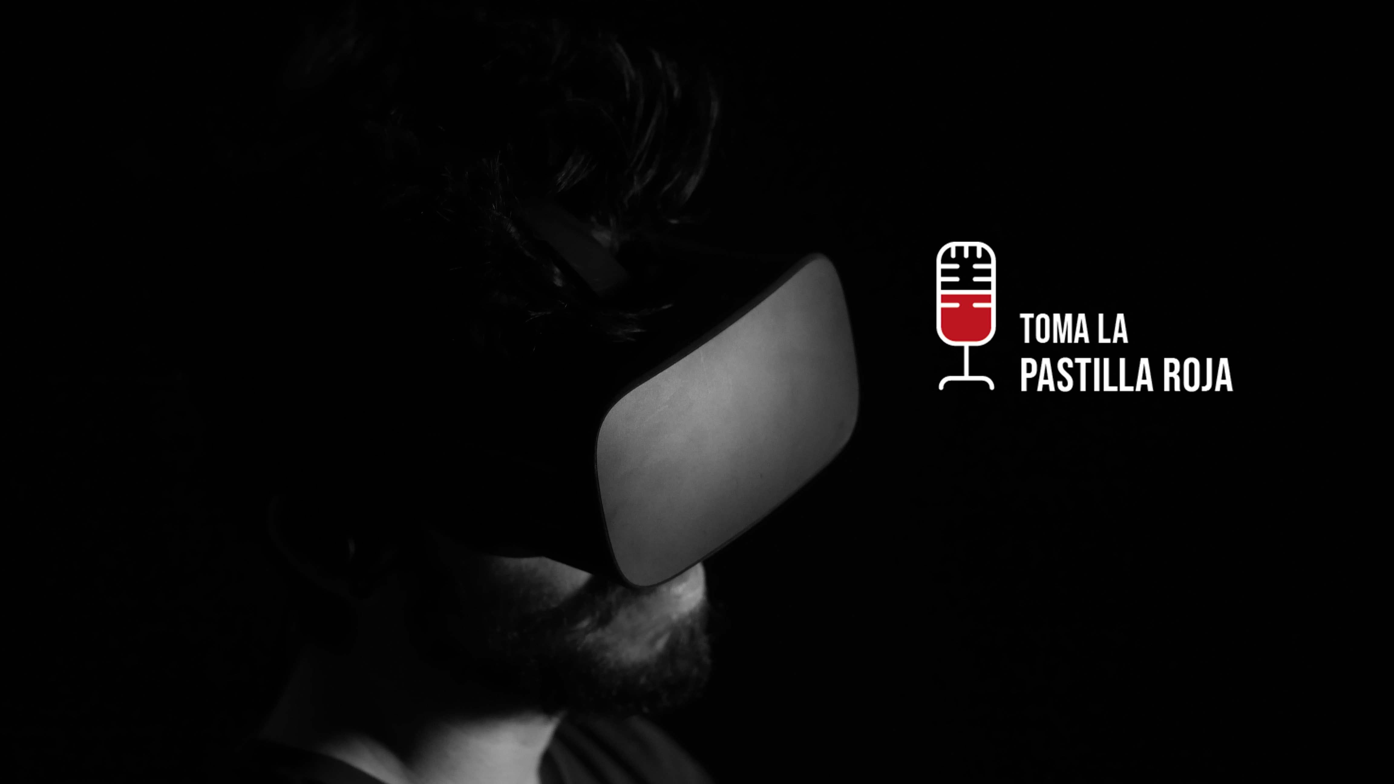 Toma la pastilla roja 1x13: Realidad virtual. ¿Una alternativa muy real? Toma la pastilla roja 1x13: Realidad virtual. ¿Una alternativa muy real?