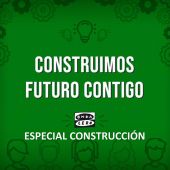 Construimos futuro contigo - Especial construcción