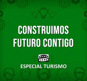 Construimos futuro contigo - Especial turismo Construimos futuro contigo - Especial turismo