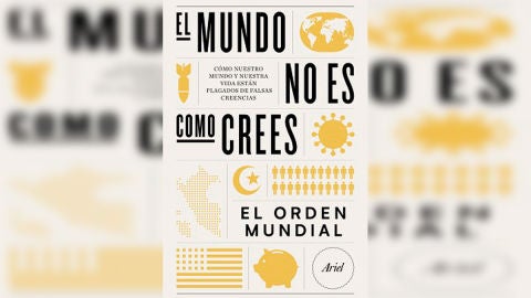 &lsquo;El mundo no es como crees&rsquo;, el libro de El Orden Mundial que pretende desarmar mitos, estereotipos y aclarar todas tus dudas