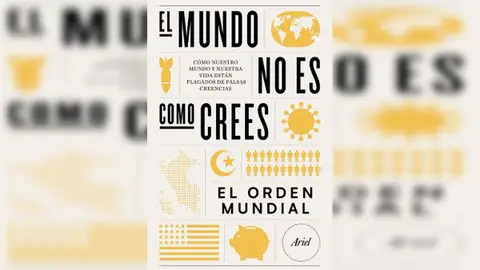 ‘El mundo no es como crees’, el libro de El Orden Mundial que pretende desarmar mitos, estereotipos y aclarar todas tus dudas ‘El mundo no es como crees’, el libro de El Orden Mundial que pretende desarmar mitos, estereotipos y aclarar todas tus dudas