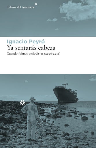 El favor: Ignacio Peyro publica su nueva novela 'Ya sentarás cabeza: Cuando fuimos periodistas (2006-2011)' El favor: Ignacio Peyro publica su nueva novela 'Ya sentarás cabeza: Cuando fuimos periodistas (2006-2011)'