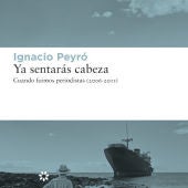 Ignacio Peyró publica 'Ya sentarás cabeza: Cuando fuimos periodistas (2006-2011)' 