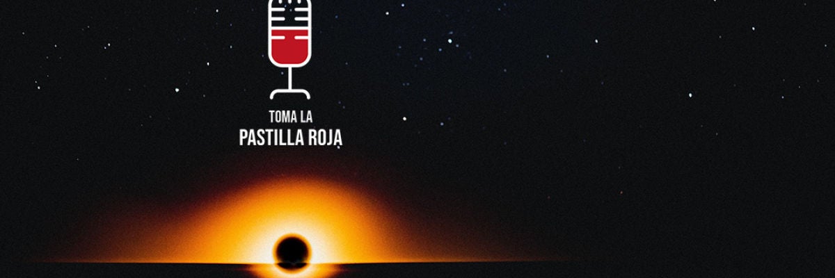 Toma la pastilla roja 2X03: Agujeros negros, los secretos más oscuros del universo Toma la pastilla roja 2X03: Agujeros negros, los secretos más oscuros del universo