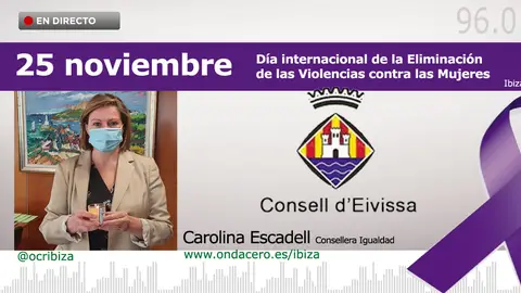 25 n Carolina Escadell Consellera Igualdad Consell Insular de Ibiza 25 NOVIEMBRE